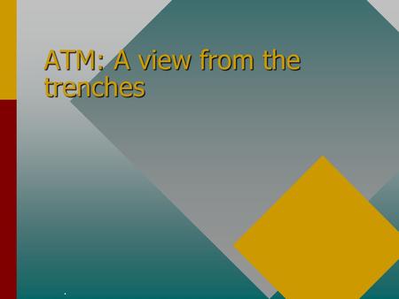 ATM: A view from the trenches.. Introduction Laura Grill: Grill: *my* experience with ATM*my* experience with ATM.