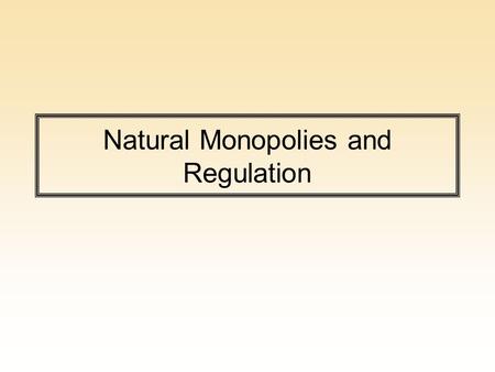 Natural Monopolies and Regulation. Natural Monopoly In markets with a natural monopoly there may be one firm. Economies of scale indicate that at marginal.