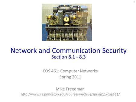 Network and Communication Security Section 8.1 - 8.3 COS 461: Computer Networks Spring 2011 Mike Freedman