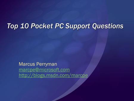 Top 10 Pocket PC Support Questions Marcus Perryman