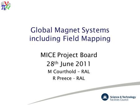 Global Magnet Systems including Field Mapping MICE Project Board 28 th June 2011 M Courthold – RAL R Preece - RAL.