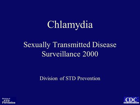 Chlamydia Sexually Transmitted Disease Surveillance 2000 Division of STD Prevention.