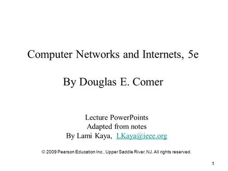 11 Computer Networks and Internets, 5e By Douglas E. Comer Lecture PowerPoints Adapted from notes By Lami Kaya, © 2009 Pearson.