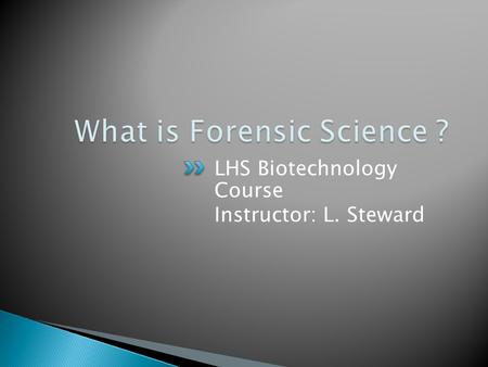 LHS Biotechnology Course Instructor: L. Steward.