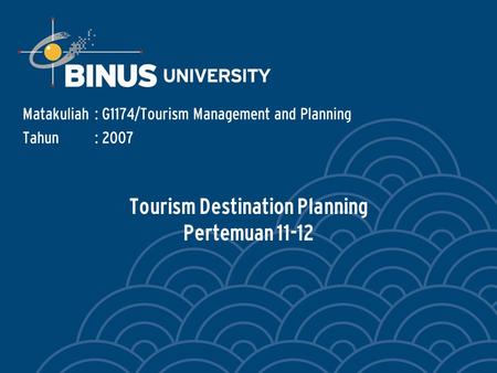 Tourism Destination Planning Pertemuan 11-12 Matakuliah: G1174/Tourism Management and Planning Tahun: 2007.