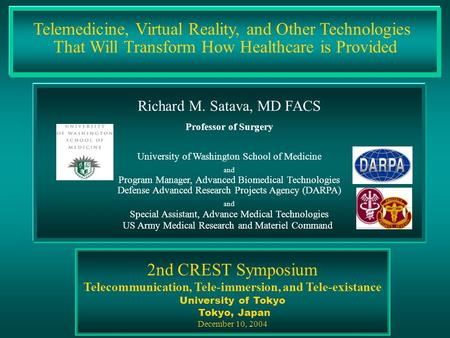 Telemedicine, Virtual Reality, and Other Technologies That Will Transform How Healthcare is Provided Richard M. Satava, MD FACS Professor of Surgery University.