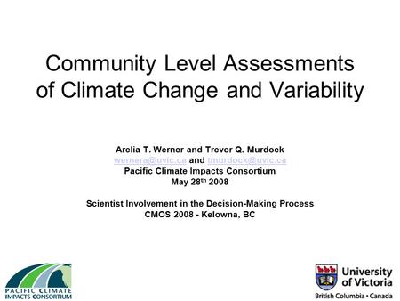 Community Level Assessments of Climate Change and Variability Arelia T. Werner and Trevor Q. Murdock and