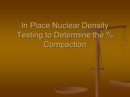 In Place Nuclear Density Testing to Determine the % Compaction.