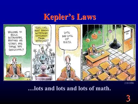 3 Kepler’s Laws …lots and lots and lots of math. 2/18/1996.