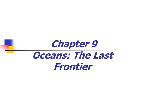 Chapter 9 Oceans: The Last Frontier. The Vast World Ocean  Earth is often referred to as the blue planet  Seventy-one percent of Earth’s surface is.