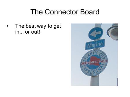 The Connector Board The best way to get in... or out!