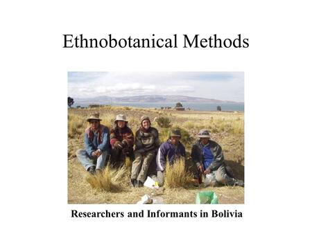 Ethnobotanical Methods Researchers and Informants in Bolivia.