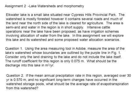 Assignment 2 -Lake Watersheds and morphometry Elkwater lake is a small lake situated near Cypress Hills Provincial Park. The watershed is mostly forested.