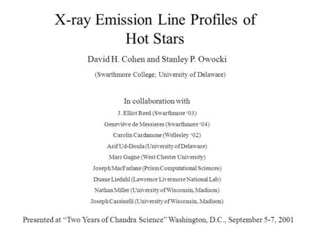 X-ray Emission Line Profiles of Hot Stars David H. Cohen and Stanley P. Owocki Presented at “Two Years of Chandra Science” Washington, D.C., September.