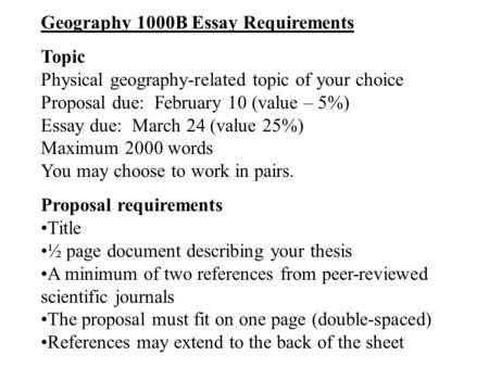 Geography 1000B Essay Requirements Topic Physical geography-related topic of your choice Proposal due: February 10 (value – 5%) Essay due: March 24 (value.