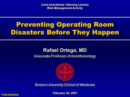 Preventing Operating Room Disasters Before They Happen Rafael Ortega, MD Associate Professor of Anesthesiology Rafael Ortega, MD Associate Professor of.