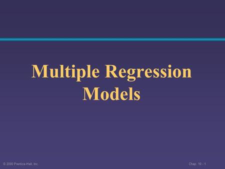 © 2000 Prentice-Hall, Inc. Chap. 10 - 1 Multiple Regression Models.