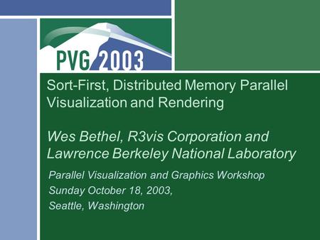 Sort-First, Distributed Memory Parallel Visualization and Rendering Wes Bethel, R3vis Corporation and Lawrence Berkeley National Laboratory Parallel Visualization.