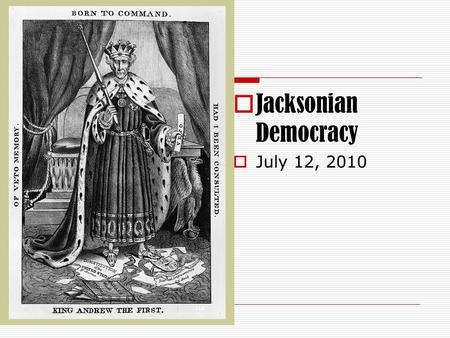  Jacksonian Democracy  July 12, 2010. Not Everyone Loves a Parade.