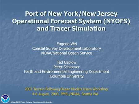 NOAA/NOS/Coast Survey Development Laboratory Port of New York/New Jersey Operational Forecast System (NYOFS) and Tracer Simulation Eugene Wei Coastal Survey.