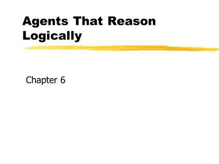 Agents That Reason Logically Copyright, 1996 © Dale Carnegie & Associates, Inc. Chapter 6.
