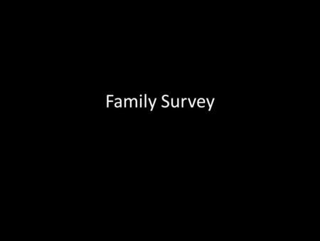 Family Survey. Our families have been in the United States for… Unknown 1, 2, 3, 4, 5 generations What is a generation?