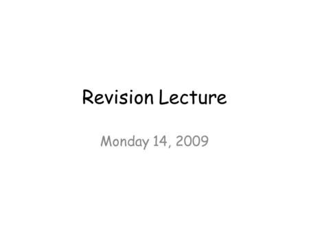 Revision Lecture Monday 14, 2009. Tides Ocean tides on Earth – The effect of Sun and Moon Tides on the Moon Tides on Io Tides on Mercury.
