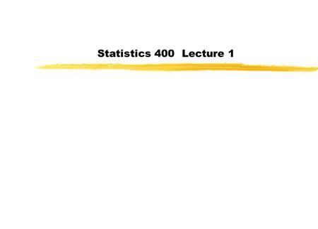 Statistics 400 Lecture 1. Introduction zWhat is statistics? zDiscipline of deals with the collection, organization and interpretation of data. zDone to.