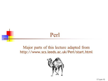 17-Jun-15 Perl Major parts of this lecture adapted from