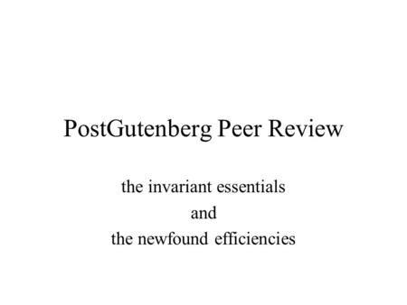 PostGutenberg Peer Review the invariant essentials and the newfound efficiencies.