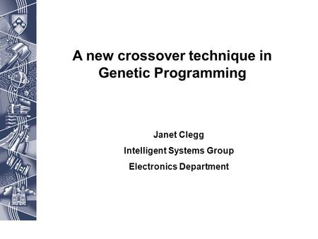 A new crossover technique in Genetic Programming Janet Clegg Intelligent Systems Group Electronics Department.
