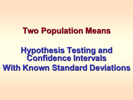 Two Population Means Hypothesis Testing and Confidence Intervals With Known Standard Deviations.