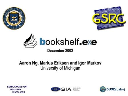 DUSD(Labs) GSRC bX update December 2002 Aaron Ng, Marius Eriksen and Igor Markov University of Michigan.