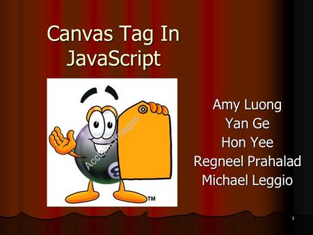 1 Canvas Tag In JavaScript Amy Luong Yan Ge Hon Yee Regneel Prahalad Michael Leggio.