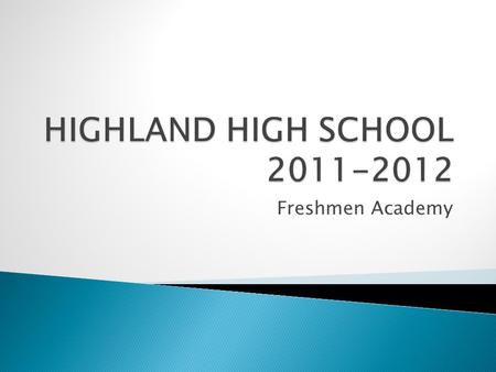 Freshmen Academy.  Adhere to class policies ◦ No late work! ◦ Know deadlines for work when absent  Use a daily planner ◦ Keep track of ALL assignments.