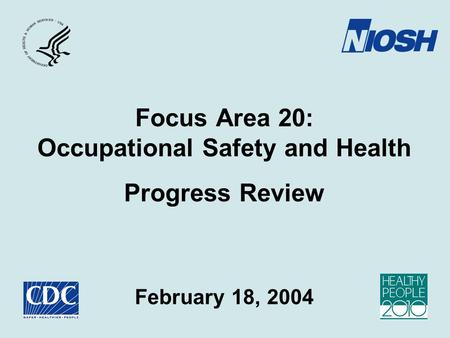 Focus Area 20: Occupational Safety and Health Progress Review February 18, 2004.