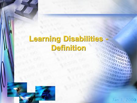Learning Disabilities - Definition. Learning Disabilities SLD means a disorder in one or more of the basic psychological processes involved in understanding.