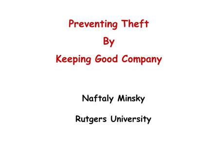 Naftaly Minsky Rutgers University Preventing Theft By Keeping Good Company.