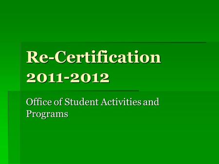 Re-Certification 2011-2012 Office of Student Activities and Programs.