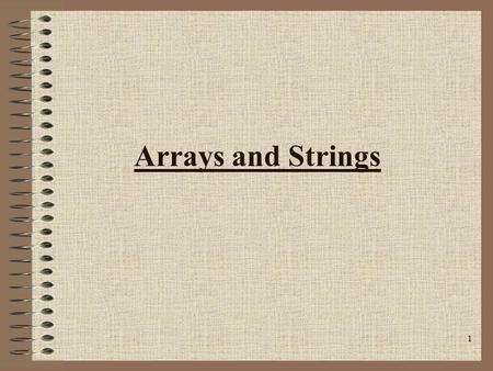 1 Arrays and Strings. 2 An array is a collection of variables of the same type that are referred to through a common name. It is a Data Structure which.