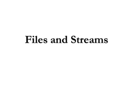 Files and Streams. Goals To be able to read and write text files To be able to read and write text files To become familiar with the concepts of text.