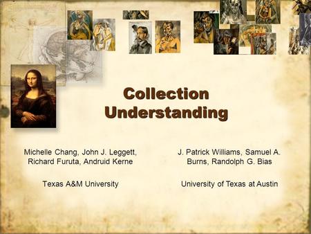 Collection Understanding Michelle Chang, John J. Leggett, Richard Furuta, Andruid Kerne Texas A&M University Michelle Chang, John J. Leggett, Richard Furuta,