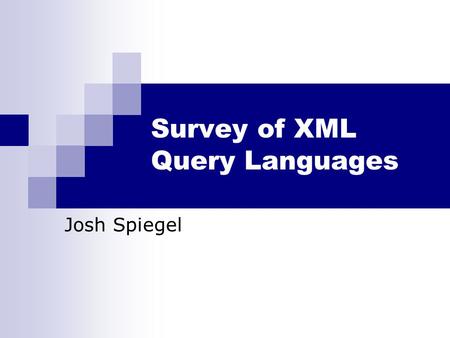 Survey of XML Query Languages Josh Spiegel. What is an XML Query Language? John Coltrane 152156 Maceo Parker 82654 Josh Spiegel 35250 I want all the employees.