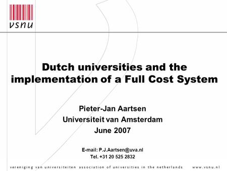 Dutch universities and the implementation of a Full Cost System Pieter-Jan Aartsen Universiteit van Amsterdam June 2007   Tel.