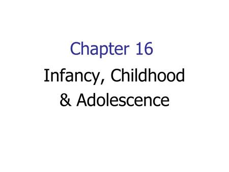 Infancy, Childhood & Adolescence