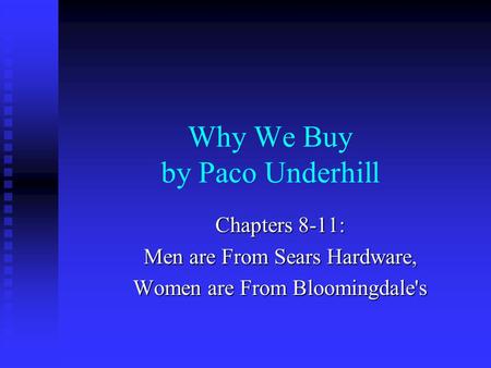 Why We Buy by Paco Underhill Chapters 8-11: Men are From Sears Hardware, Women are From Bloomingdale's.