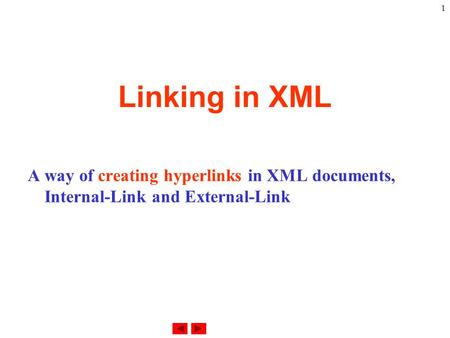 1 Linking in XML A way of creating hyperlinks in XML documents, Internal-Link and External-Link.