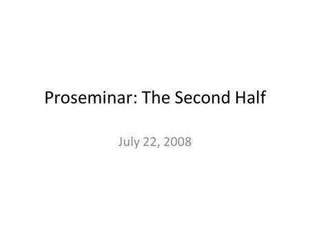 Proseminar: The Second Half July 22, 2008. Is That Your Cellphone?