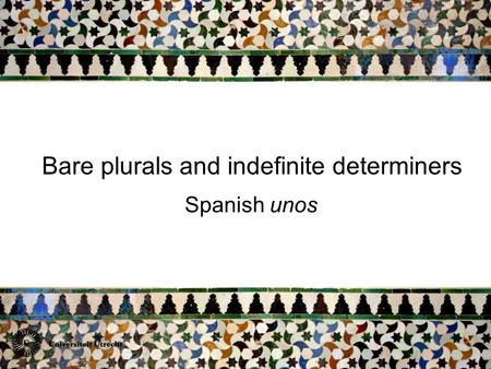 Bare plurals and indefinite determiners Spanish unos.