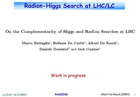 LC/LHC 14/2 CERN RADIONS Albert De Roeck (CERN) 1 Radion-Higgs Search at LHC/LC Work in progress.